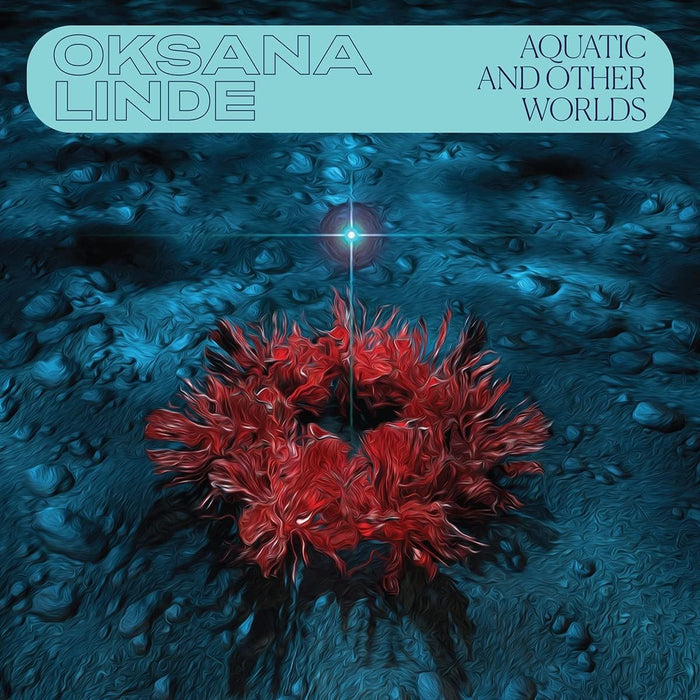 Oksana Linde - Aquatic And Other Worlds (1983-1989) - [Vinyl]