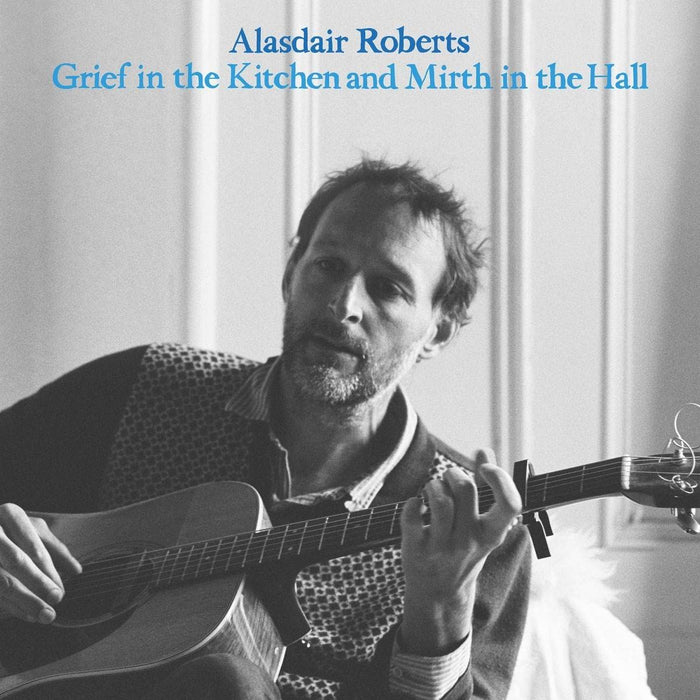 Alasdair Roberts - Grief In The Kitchen And Mirth In The Hall - [Vinyl]