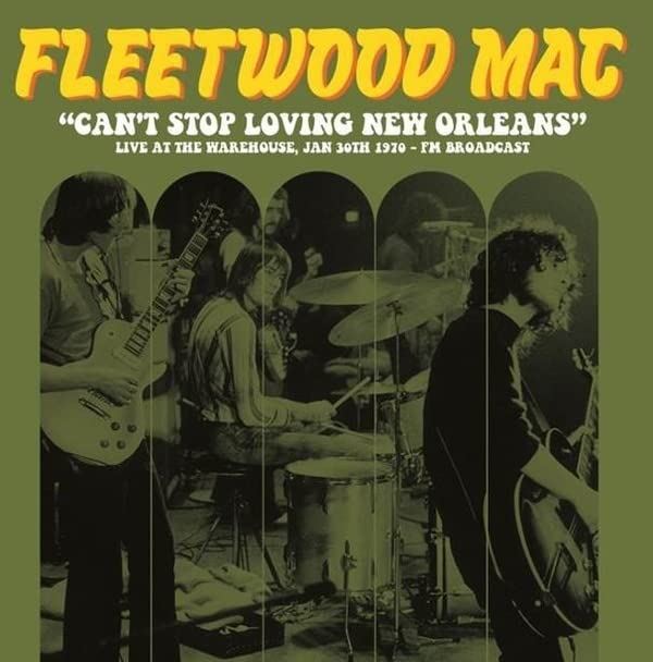 Fleetwood Mac - Cant Stop Loving New Orleans: Live At The Warehouse. 1970 - Fm Broadcast - [Vinyl]