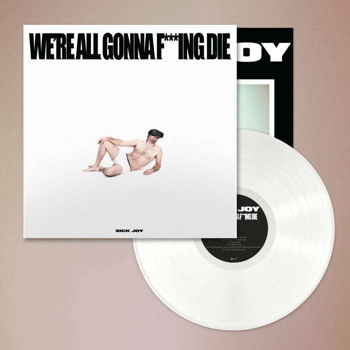 Sick Joy - Were All Gonna Fucking Die. (White Vinyl) - [Vinyl]